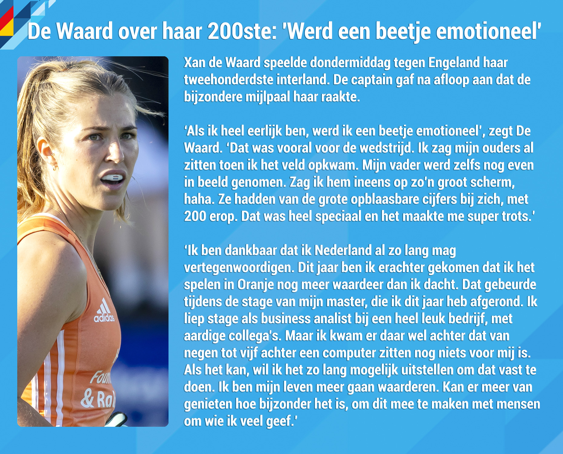 Kader DeWaard - NETHERLANDS: JOSINE KONING: 'I WORKED REALLY HARD FOR THIS' - Josine Koning was under the bar the entire match in the semi-final against England (7-0 win) . She won the competition with Anne Veenendaal. "I've worked really hard for this."